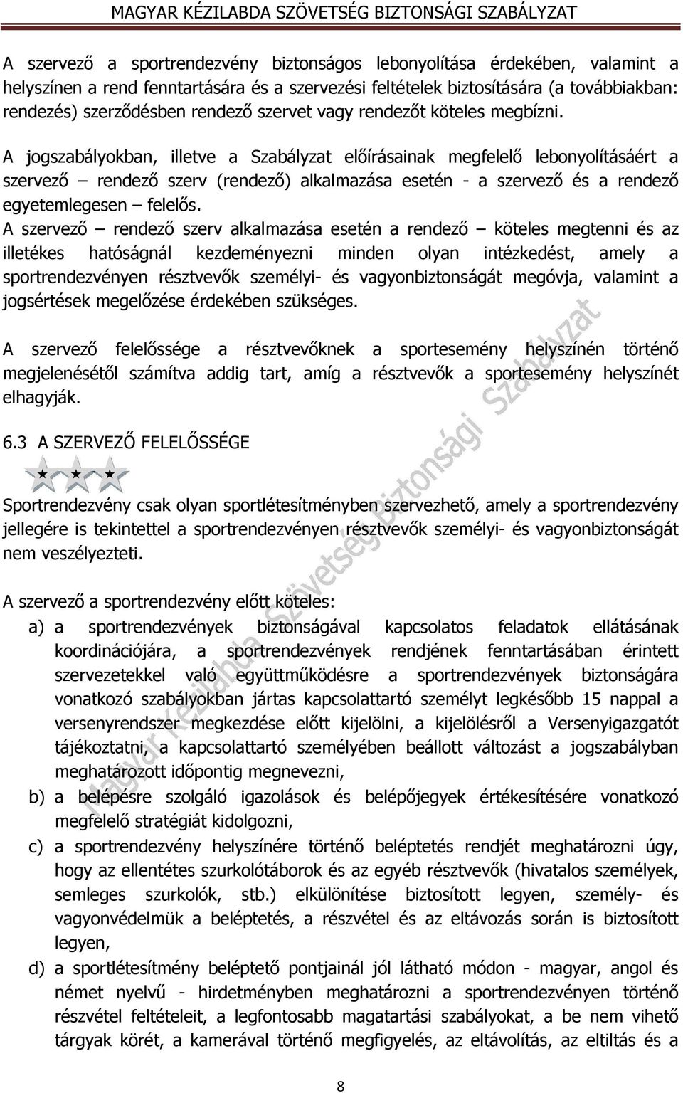 A jogszabályokban, illetve a Szabályzat előírásainak megfelelő lebonyolításáért a szervező rendező szerv (rendező) alkalmazása esetén - a szervező és a rendező egyetemlegesen felelős.