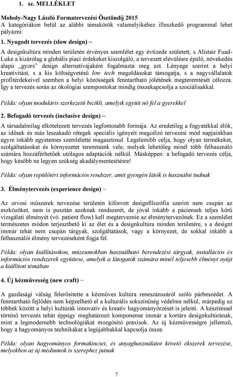 elévülésre épülő, növekedés alapú gyors design alternatívájaként fogalmazta meg azt.