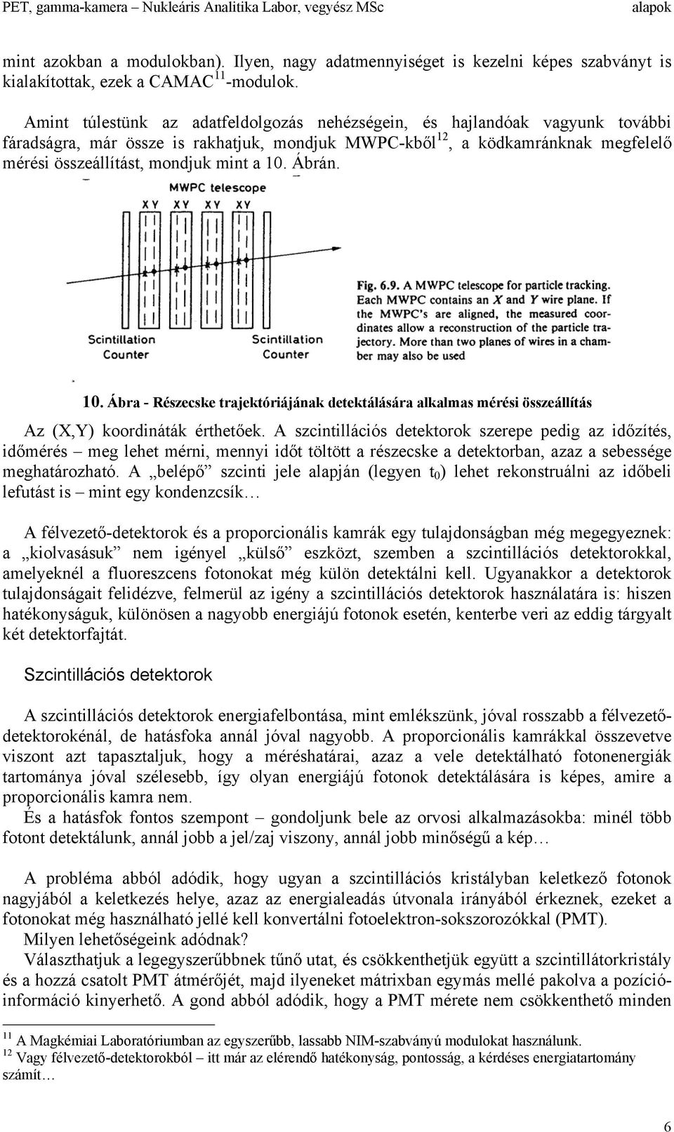 10. Ábrán. 10. Ábra - Részecske trajektóriájának detektálására alkalmas mérési összeállítás Az (X,Y) koordináták érthetőek.