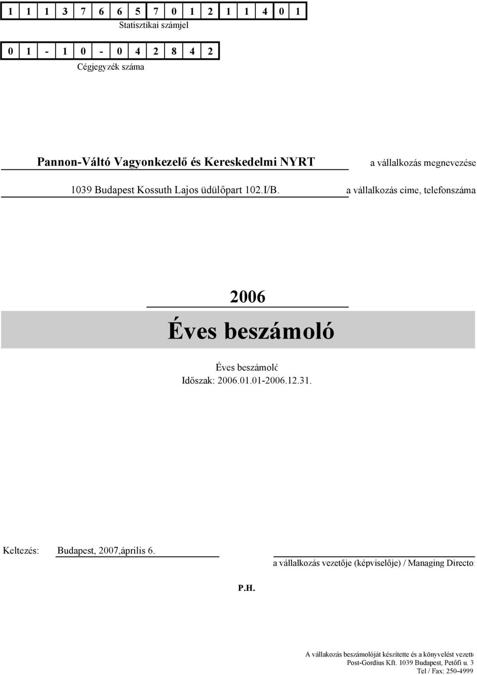 a vállalkozás címe, telefonszáma 2006 Éves beszámoló Éves beszámoló Időszak: 2006.01.01-2006.12.31.