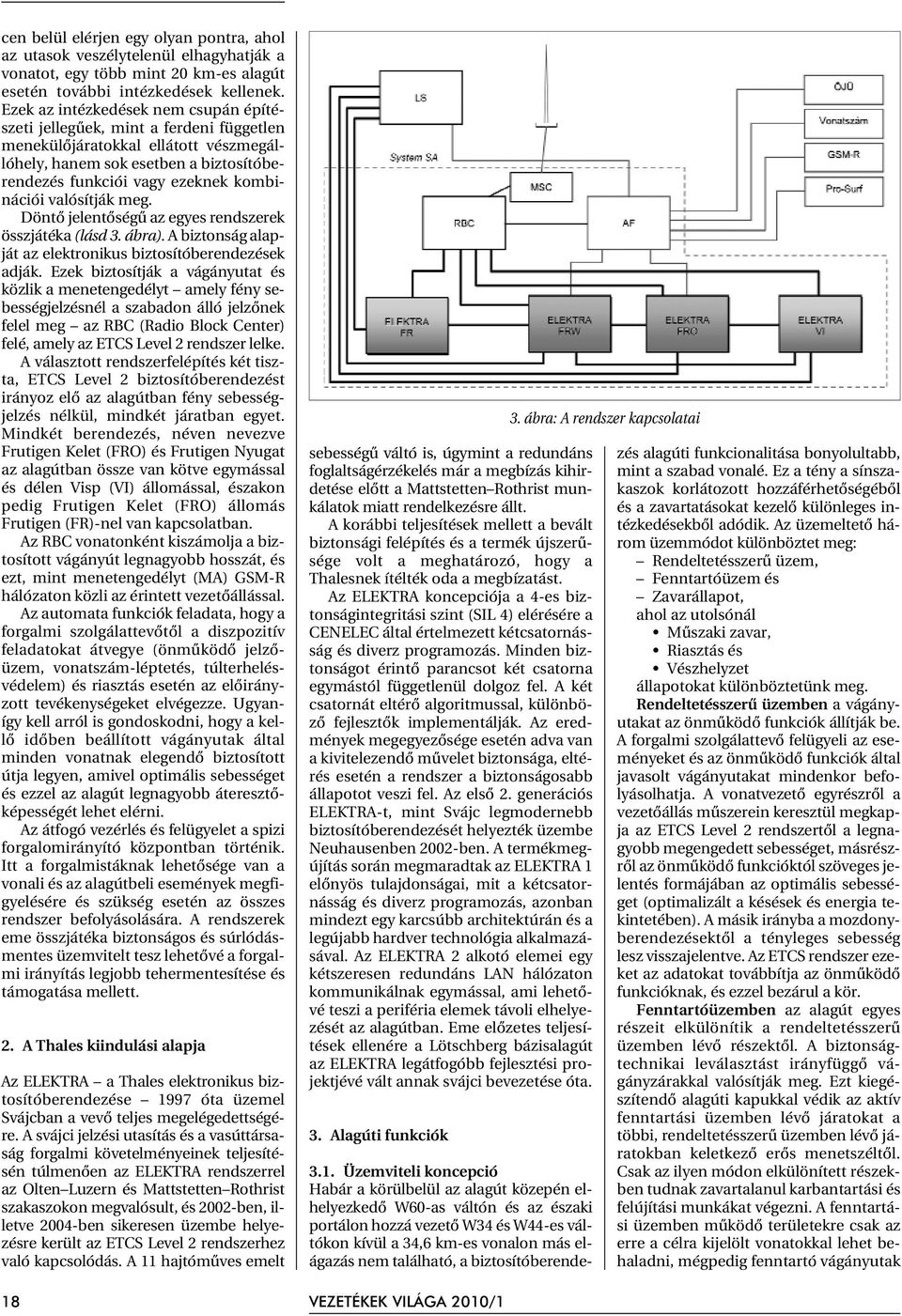 valósítják meg. Döntõ jelentõségû az egyes rendszerek összjátéka (lásd 3. ábra). A biztonság alapját az elektronikus biztosítóberendezések adják.