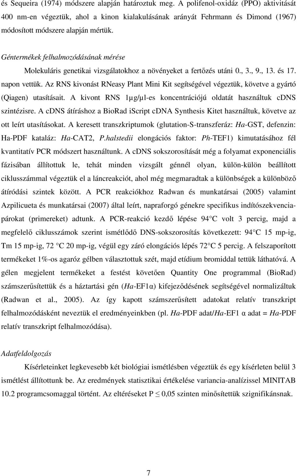 Géntermékek felhalmozódásának mérése Molekuláris genetikai vizsgálatokhoz a növényeket a fertızés utáni 0., 3., 9., 13. és 17. napon vettük.