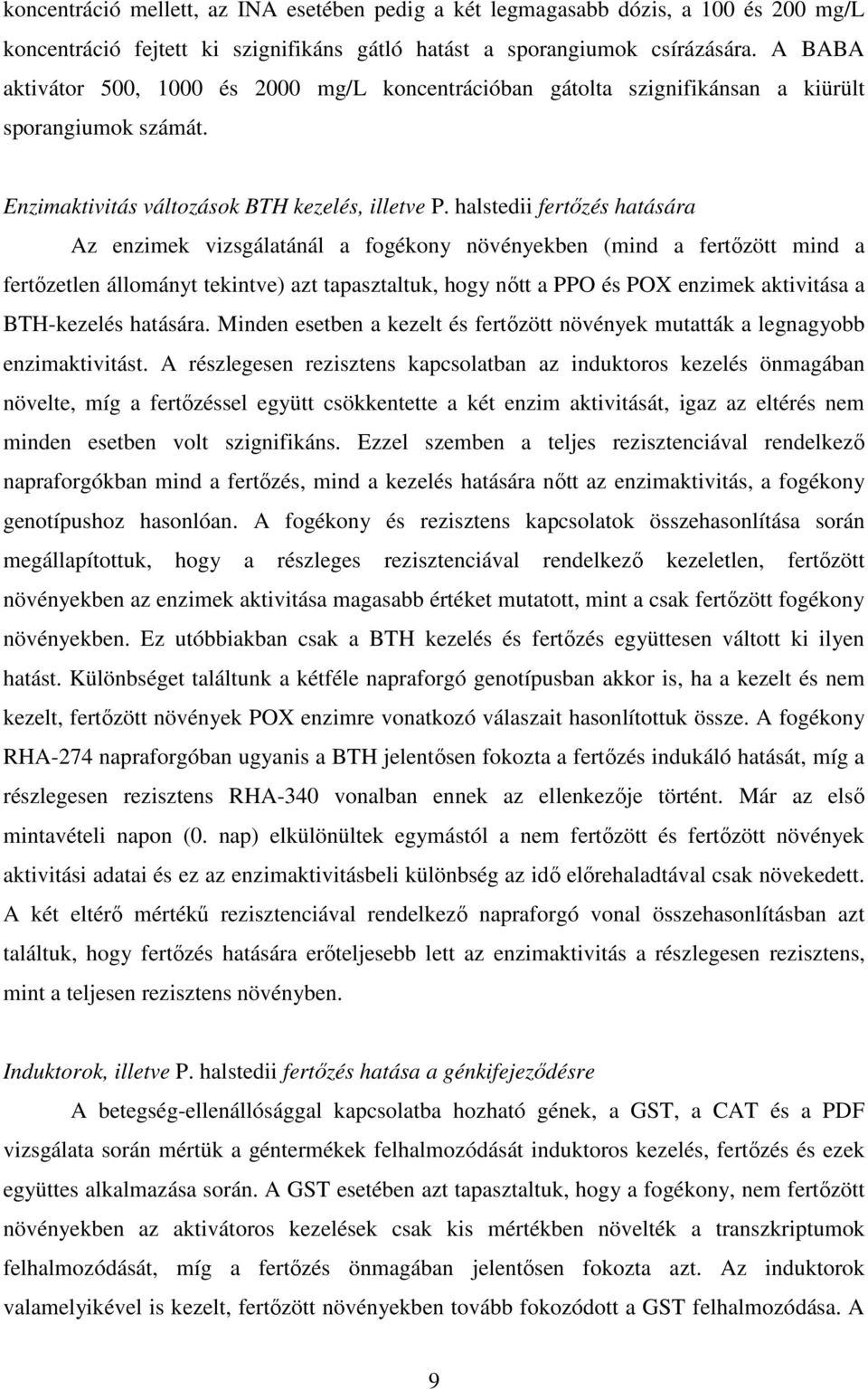 halstedii fertızés hatására Az enzimek vizsgálatánál a fogékony növényekben (mind a fertızött mind a fertızetlen állományt tekintve) azt tapasztaltuk, hogy nıtt a PPO és POX enzimek aktivitása a