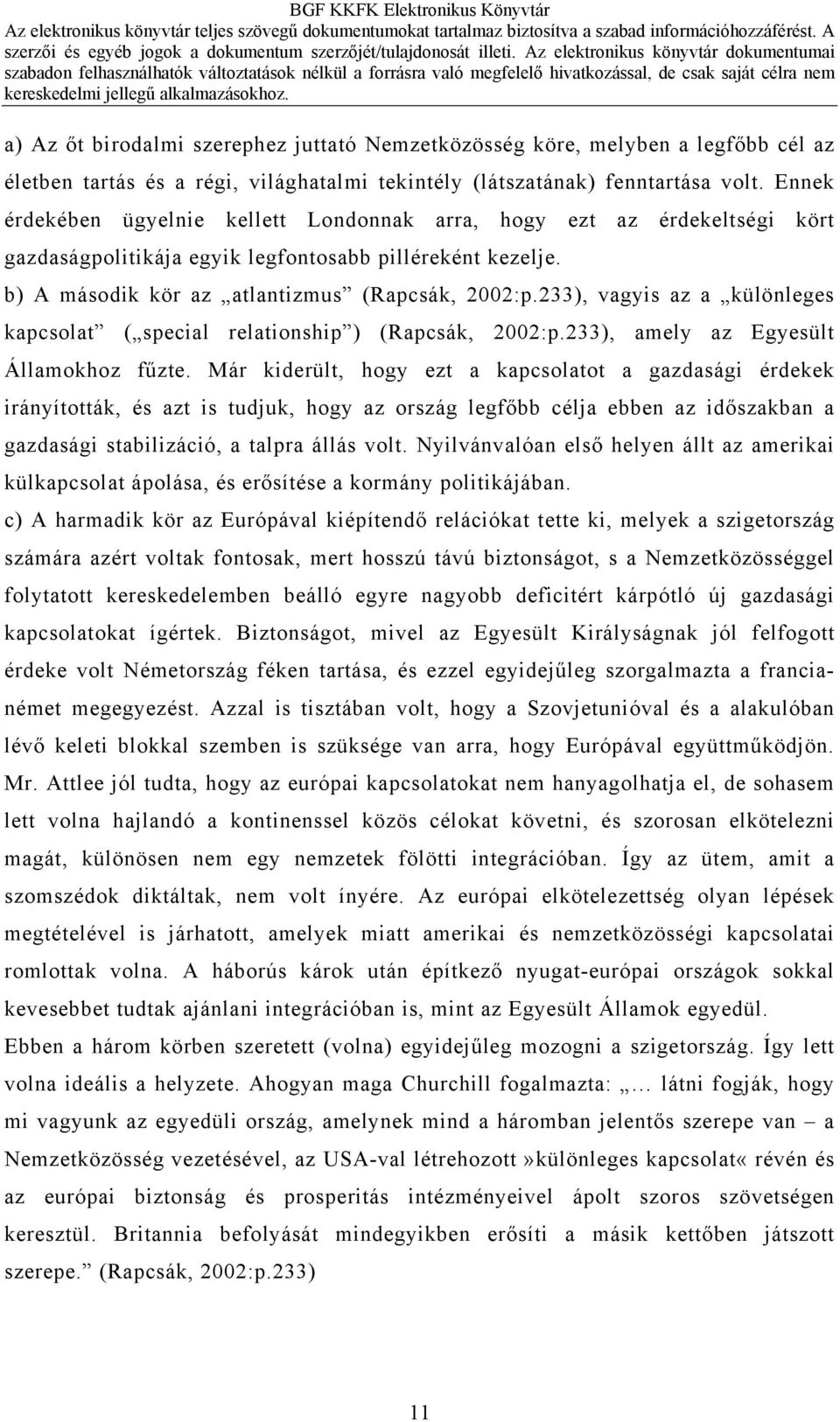 233), vagyis az a különleges kapcsolat ( special relationship ) (Rapcsák, 2002:p.233), amely az Egyesült Államokhoz fűzte.