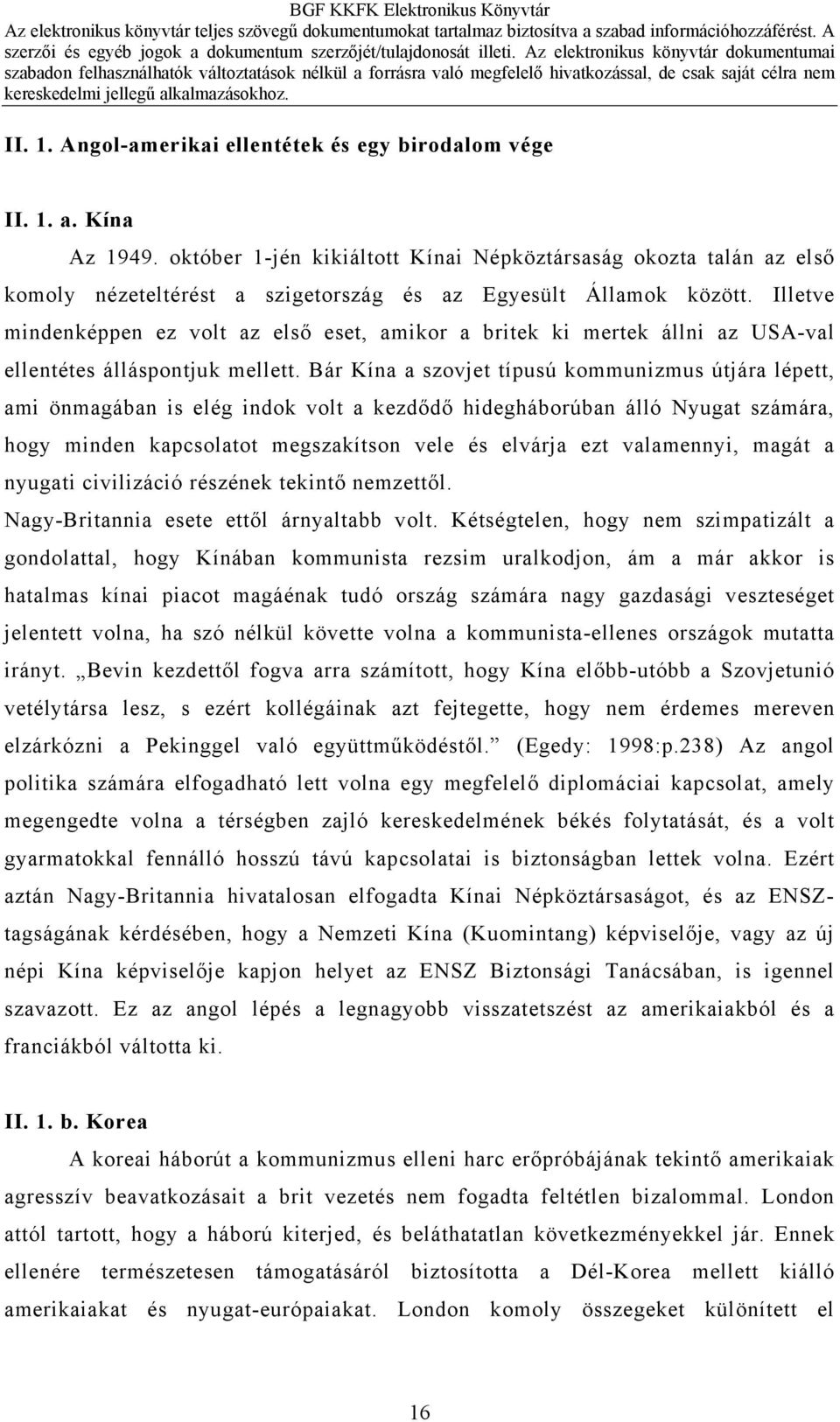 Illetve mindenképpen ez volt az első eset, amikor a britek ki mertek állni az USA-val ellentétes álláspontjuk mellett.