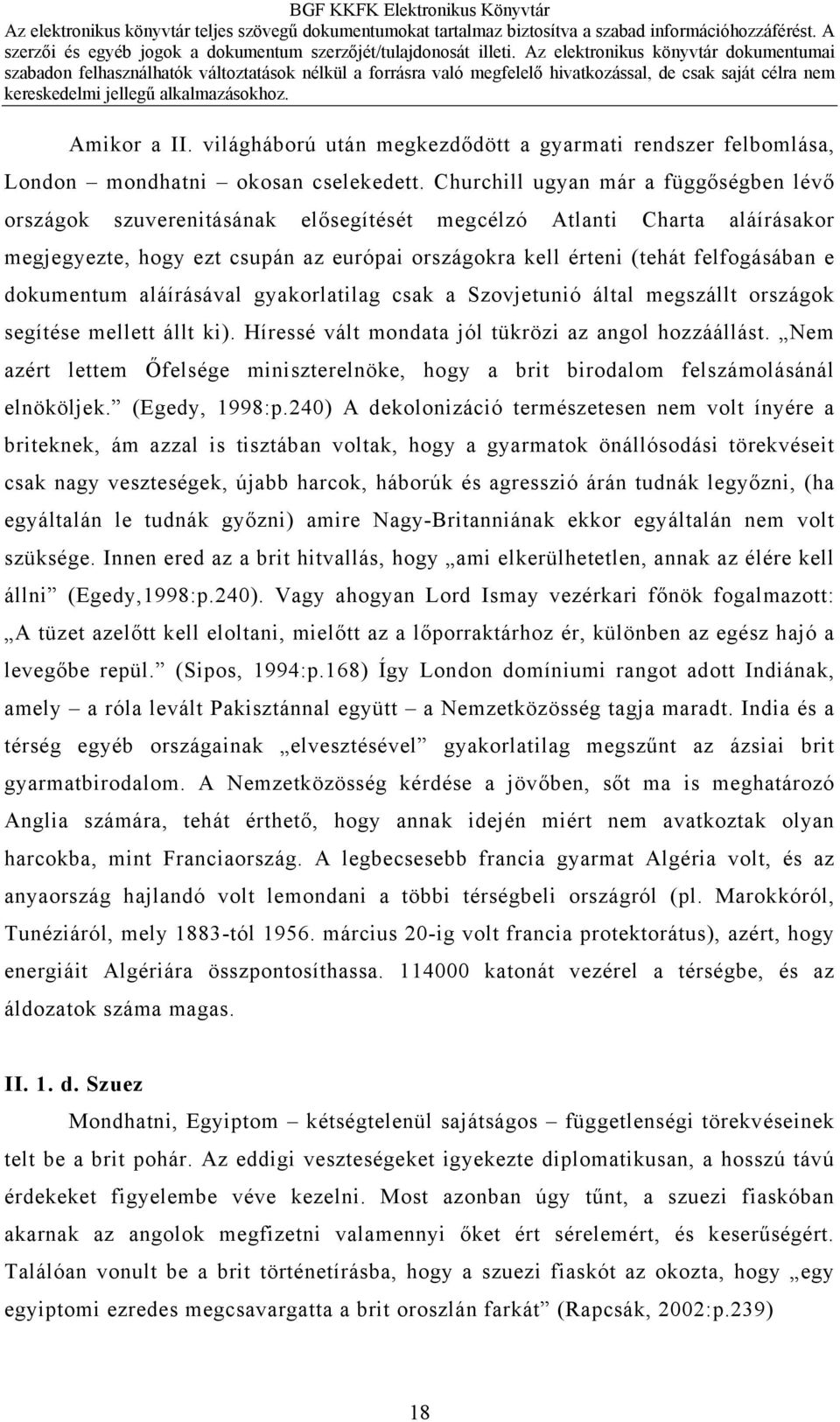 dokumentum aláírásával gyakorlatilag csak a Szovjetunió által megszállt országok segítése mellett állt ki). Híressé vált mondata jól tükrözi az angol hozzáállást.