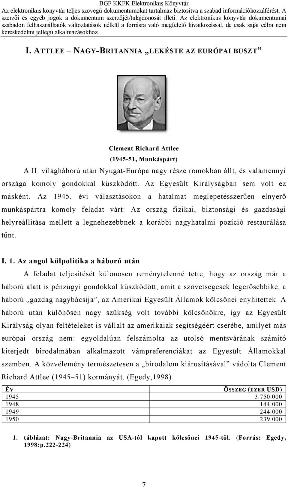 évi választásokon a hatalmat meglepetésszerűen elnyerő munkáspártra komoly feladat várt: Az ország fizikai, biztonsági és gazdasági helyreállítása mellett a legnehezebbnek a korábbi nagyhatalmi