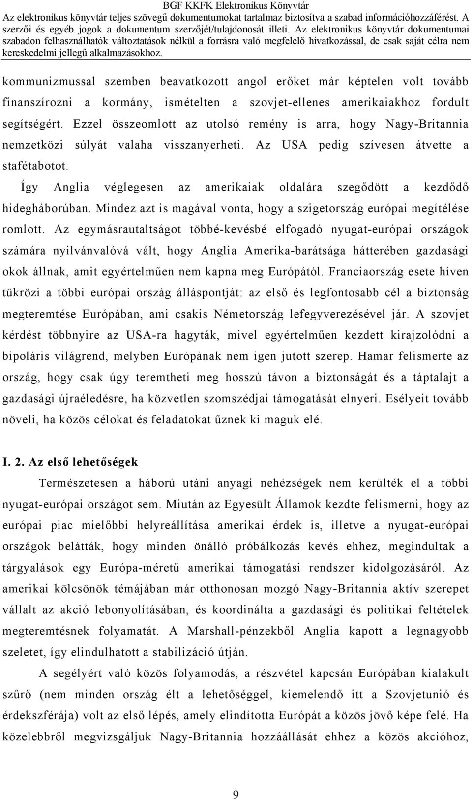 Így Anglia véglegesen az amerikaiak oldalára szegődött a kezdődő hidegháborúban. Mindez azt is magával vonta, hogy a szigetország európai megítélése romlott.