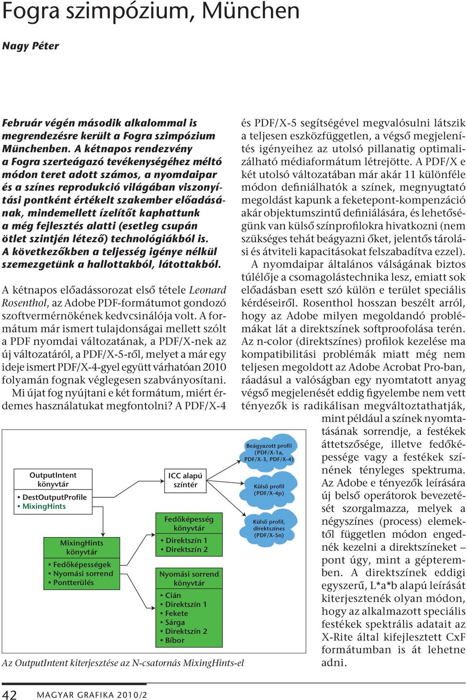 mindemellett ízelítőt kaphattunk a még fejlesztés alatti (esetleg csupán ötlet szintjén létező) technológiákból is. A következőkben a teljesség igénye nélkül szemezgetünk a hallottakból, látottakból.