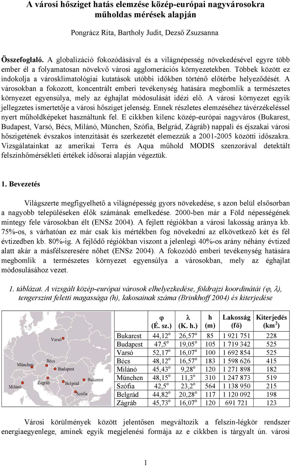 Többek között ez indokolja a városklimatológiai kutatások utóbbi időkben történő előtérbe helyeződését.