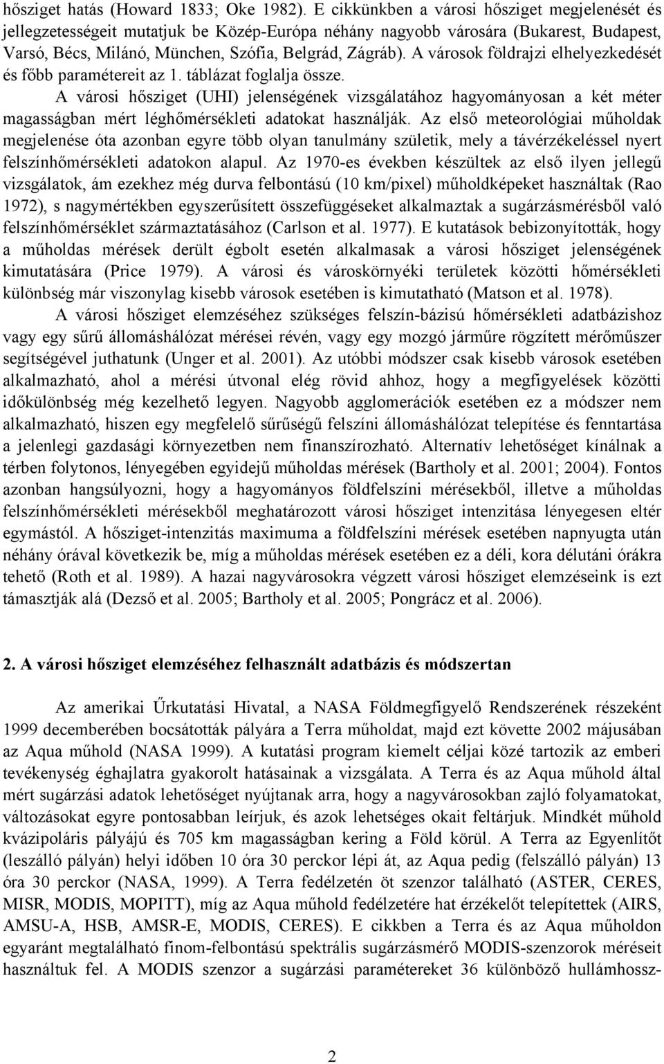 A városok földrajzi elhelyezkedését és főbb paramétereit az 1. táblázat foglalja össze.