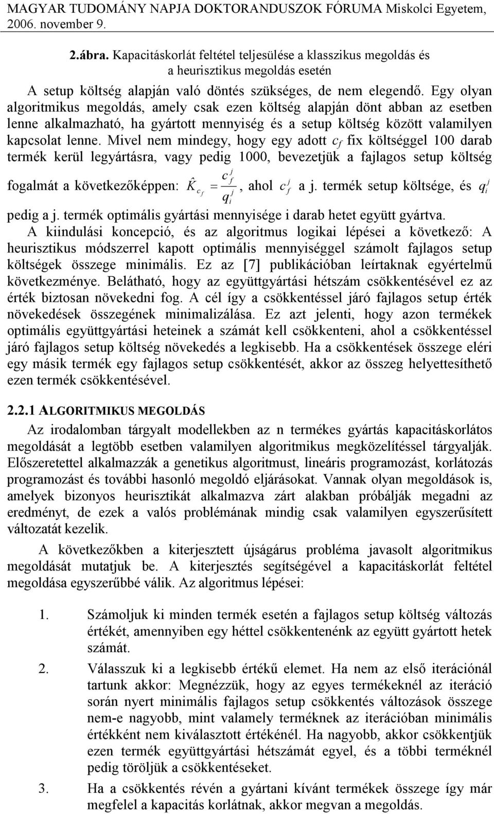 Egy olya algortmkus megoldás, amely csak eze költség alapá döt abba az esetbe lee alkalmazható, ha gyártott meység és a setup költség között valamlye kapcsolat lee.