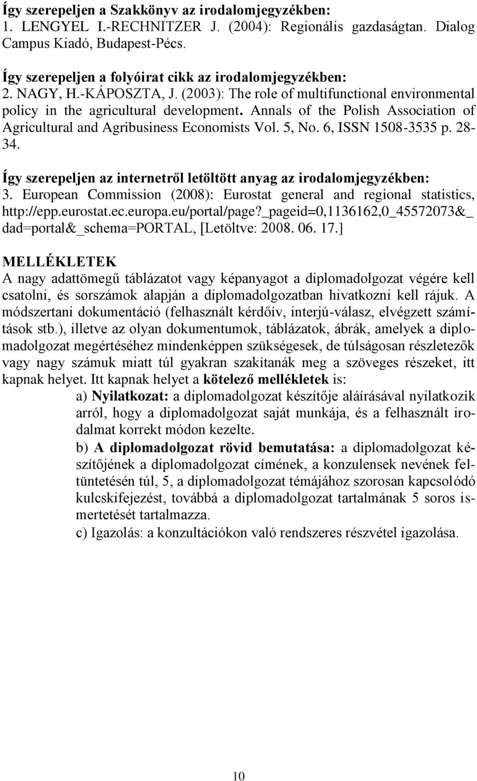 Annals of the Polish Association of Agricultural and Agribusiness Economists Vol. 5, No. 6, ISSN 1508-3535 p. 28-34. Így szerepeljen az internetről letöltött anyag az irodalomjegyzékben: 3.