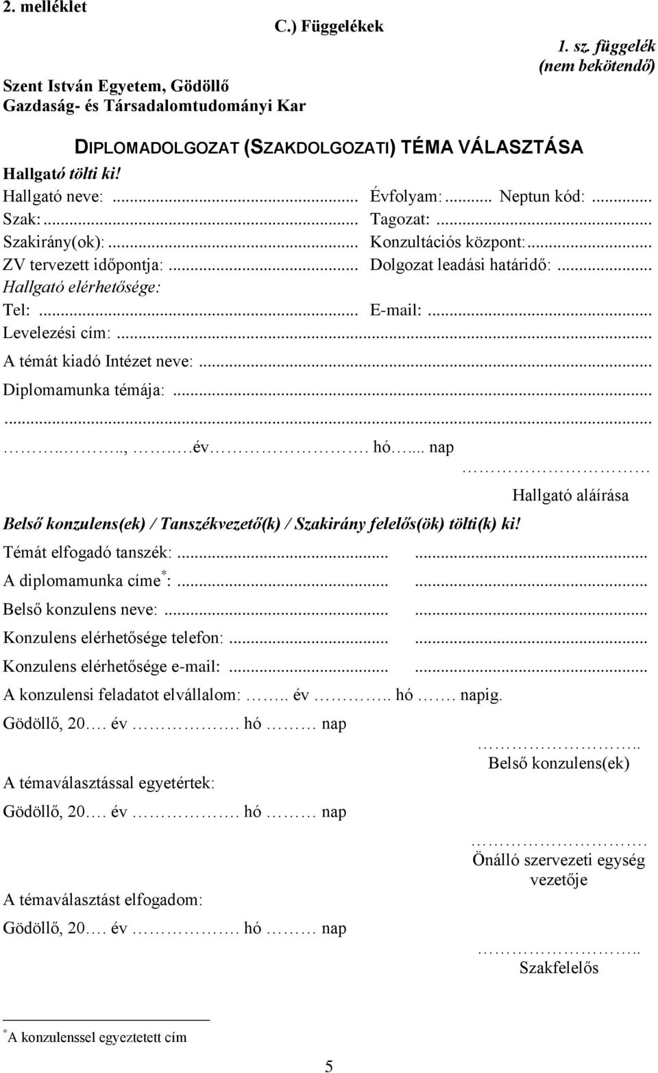 .. E-mail:... Levelezési cím:... A témát kiadó Intézet neve:... Diplomamunka témája:..........,..év. hó... nap Belső konzulens(ek) / Tanszékvezető(k) / Szakirány felelős(ök) tölti(k) ki!