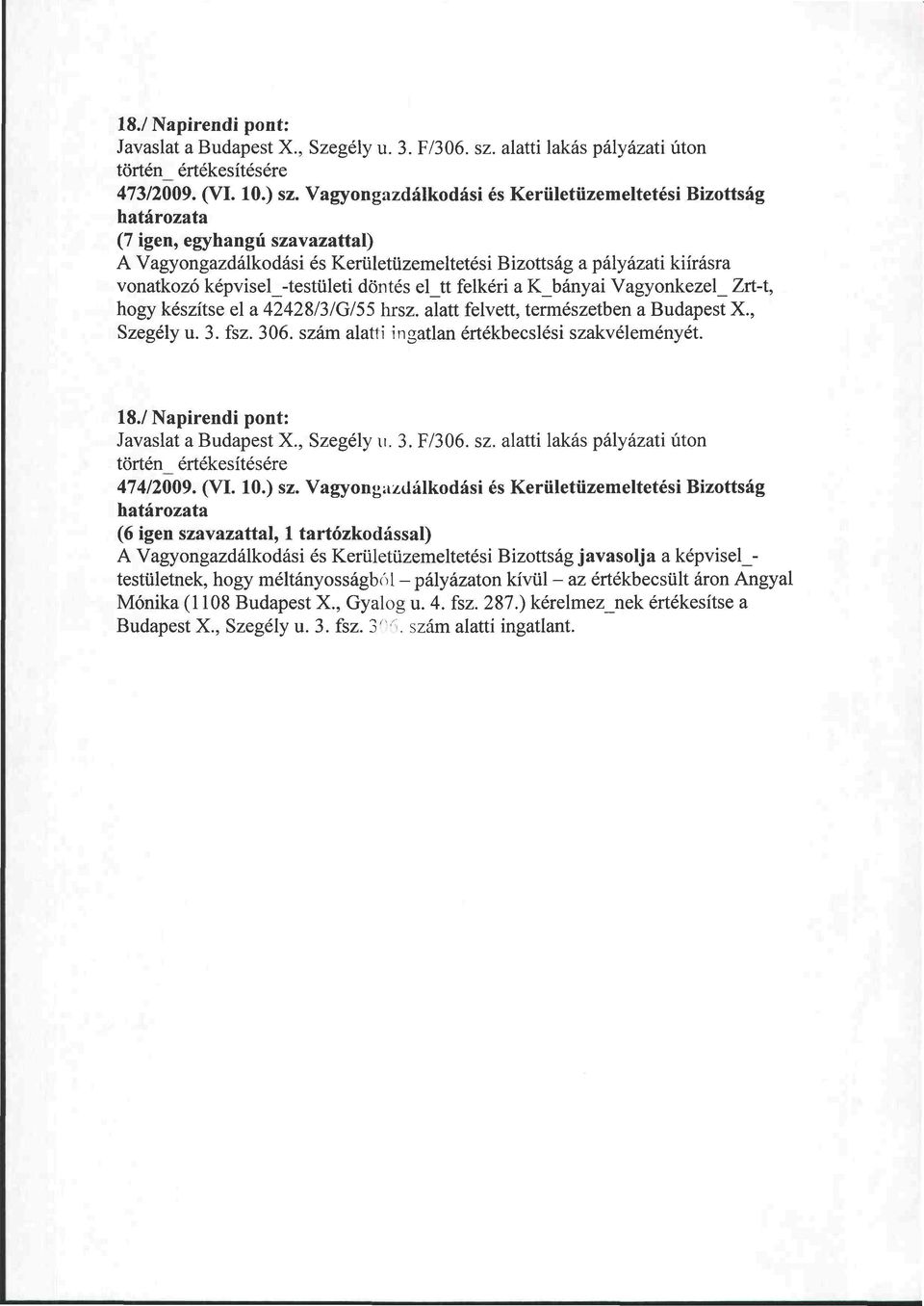 döntés eltt felkéri a Kbányai Vagyonkezel_ Zrt-t, hogy készítse el a 42428/3/G/55 hrsz. alatt felvett, természetben a Budapest X., Szegély u. 3. fsz. 306.