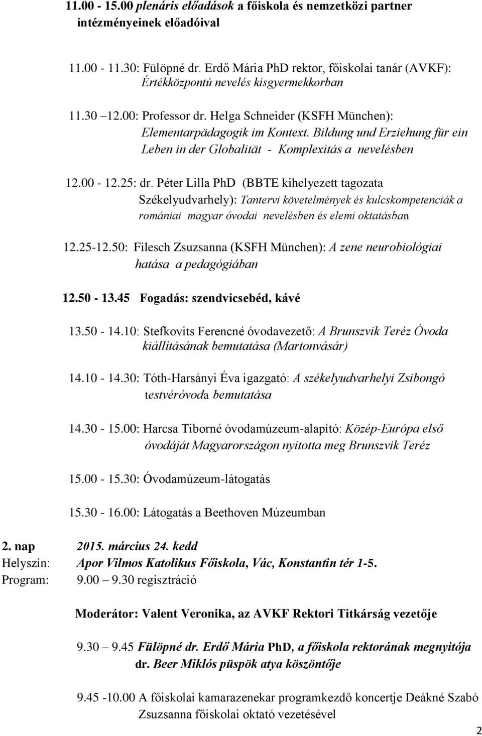 Bildung und Erziehung für ein Leben in der Globalität - Komplexitás a nevelésben 12.00-12.25: dr.