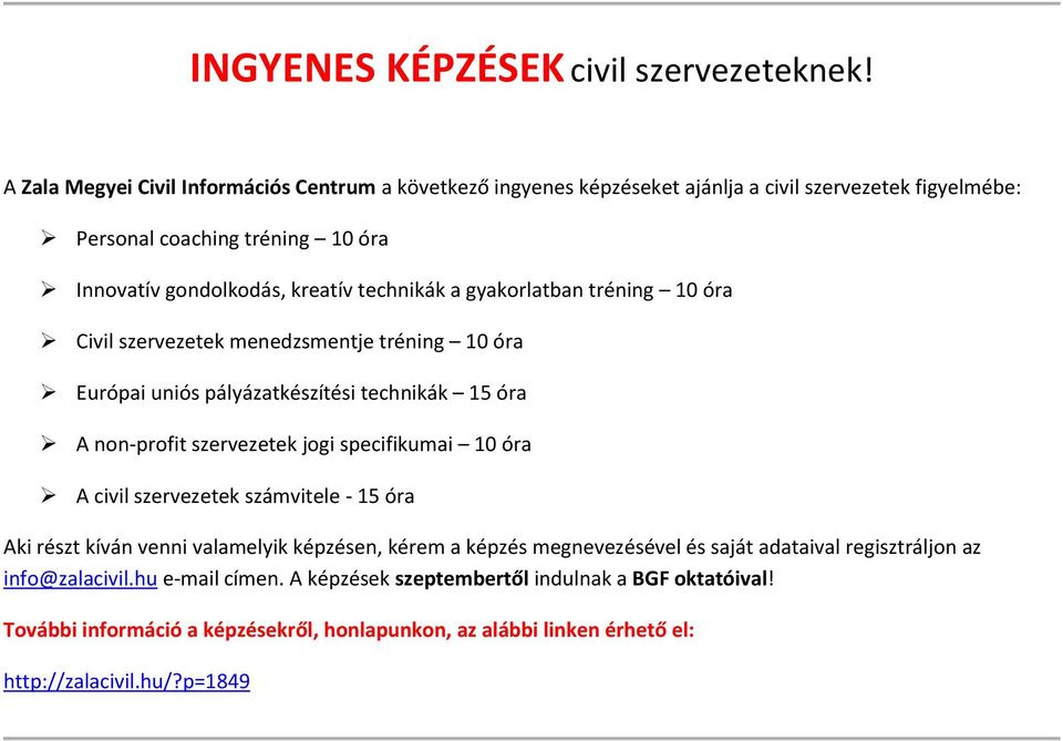 technikák a gyakorlatban tréning 10 óra Civil szervezetek menedzsmentje tréning 10 óra Európai uniós pályázatkészítési technikák 15 óra A non-profit szervezetek jogi specifikumai 10