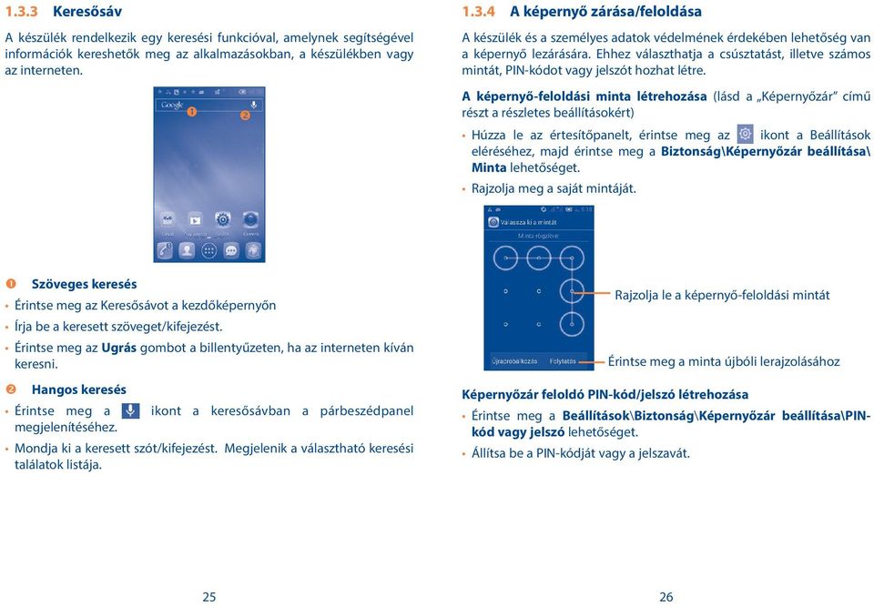 A képernyő-feloldási minta létrehozása (lásd a Képernyőzár című részt a részletes beállításokért) Húzza le az értesítőpanelt, érintse meg az ikont a Beállítások eléréséhez, majd érintse meg a