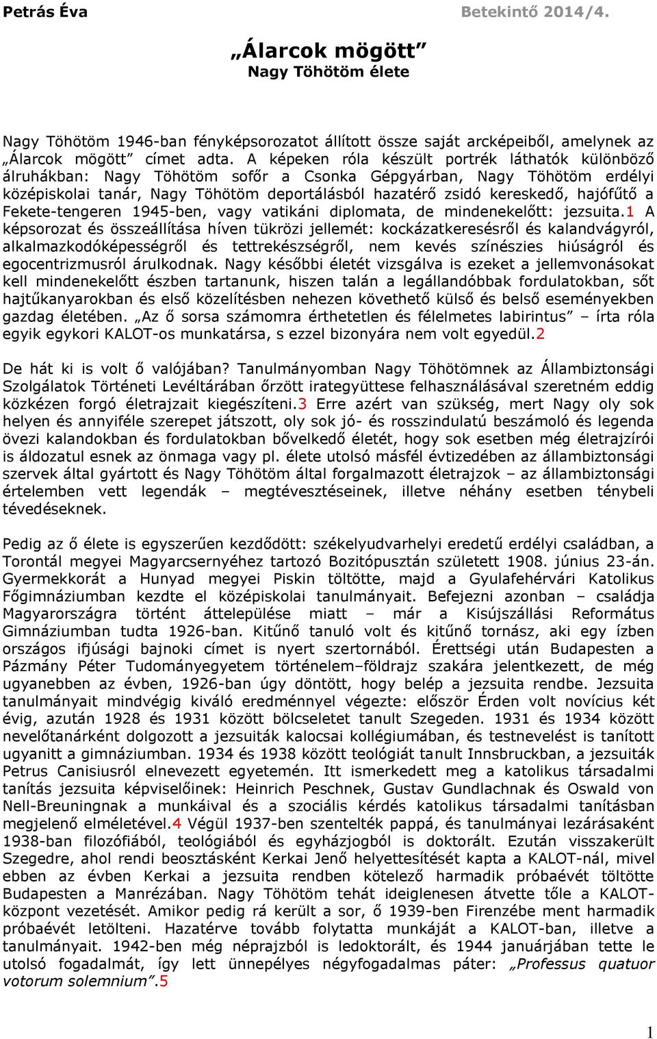 hajófűtő a Fekete-tengeren 1945-ben, vagy vatikáni diplomata, de mindenekelőtt: jezsuita.