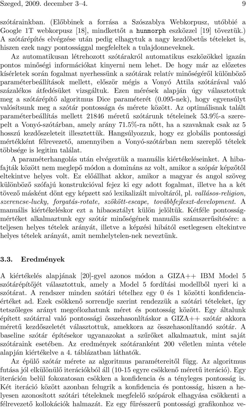 Az automatikusan létrehozott szótárakról automatikus eszközökkel igazán pontos minőségi információkat kinyerni nem lehet.