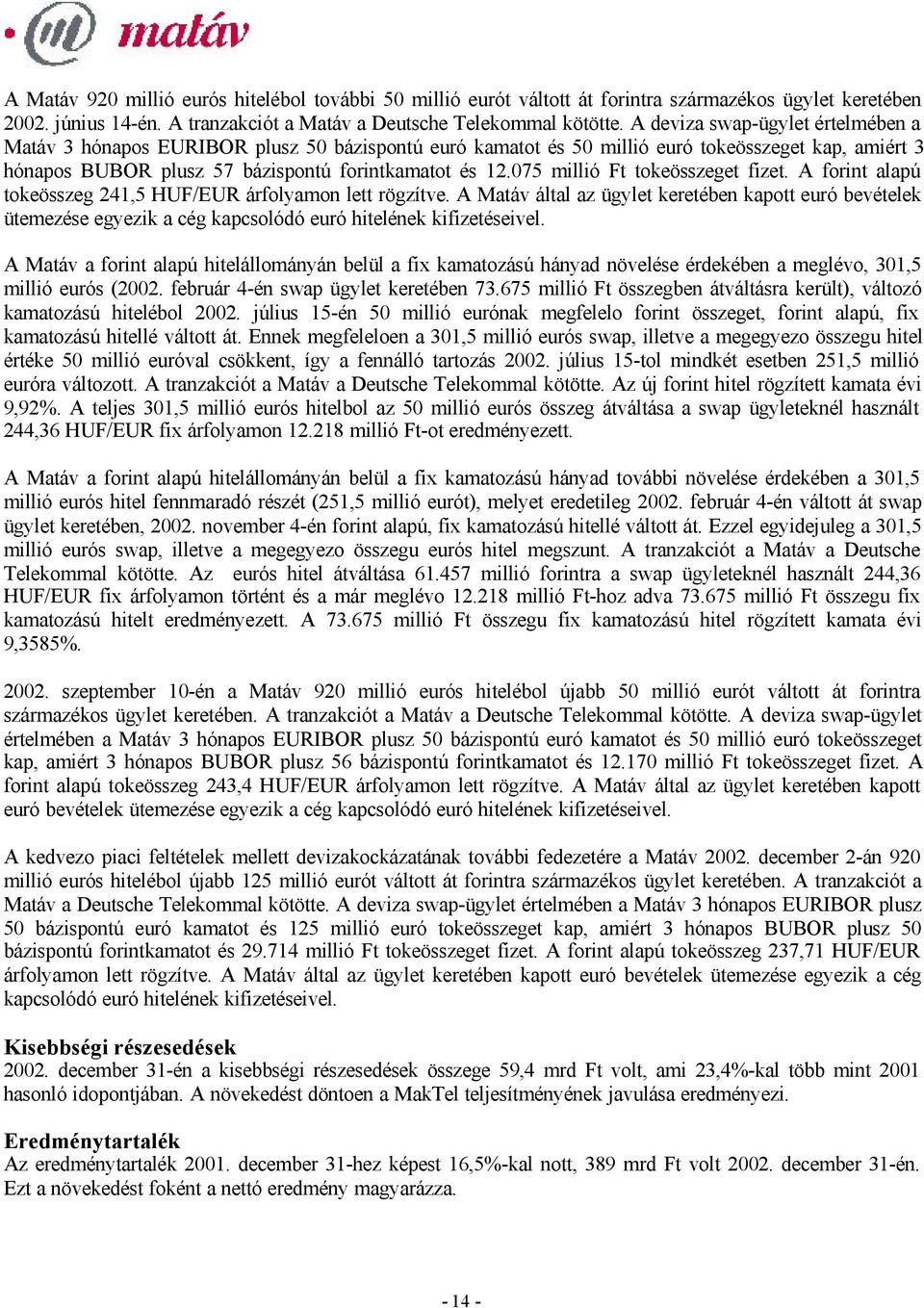 075 millió Ft tokeösszeget fizet. A forint alapú tokeösszeg 241,5 HUF/EUR árfolyamon lett rögzítve.