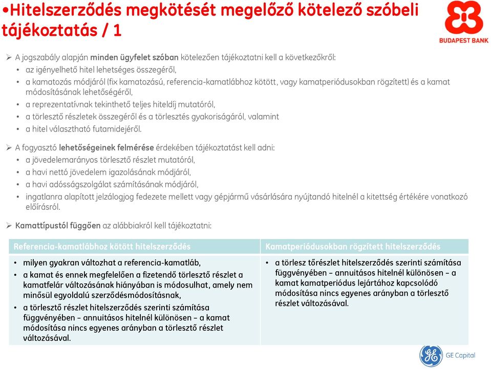 hiteldíj mutatóról, a törlesztő részletek összegéről és a törlesztés gyakoriságáról, valamint a hitel választható futamidejéről.