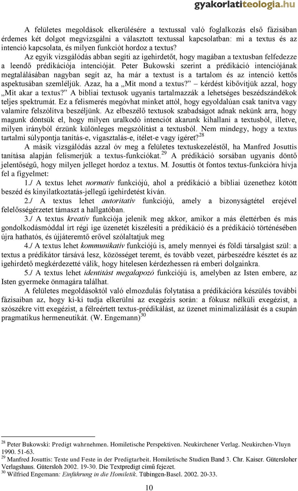 Peter Bukowski szerint a prédikáció intenciójának megtalálásában nagyban segít az, ha már a textust is a tartalom és az intenció kettős aspektusában szemléljük. Azaz, ha a Mit mond a textus?