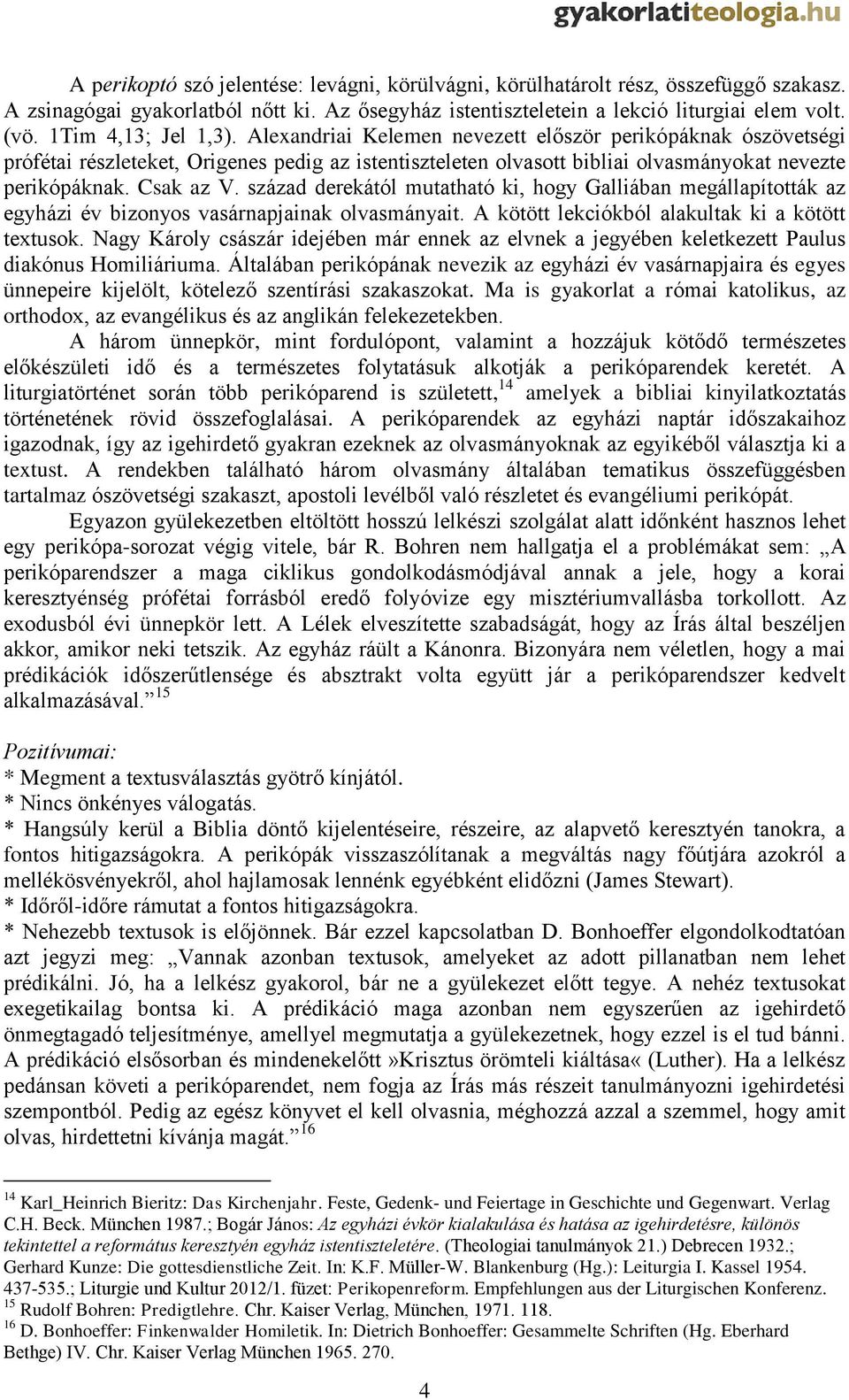 Csak az V. század derekától mutatható ki, hogy Galliában megállapították az egyházi év bizonyos vasárnapjainak olvasmányait. A kötött lekciókból alakultak ki a kötött textusok.