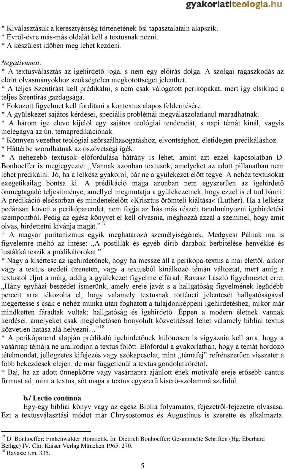 * A teljes Szentírást kell prédikálni, s nem csak válogatott perikópákat, mert így elsikkad a teljes Szentírás gazdagsága. * Fokozott figyelmet kell fordítani a kontextus alapos felderítésére.