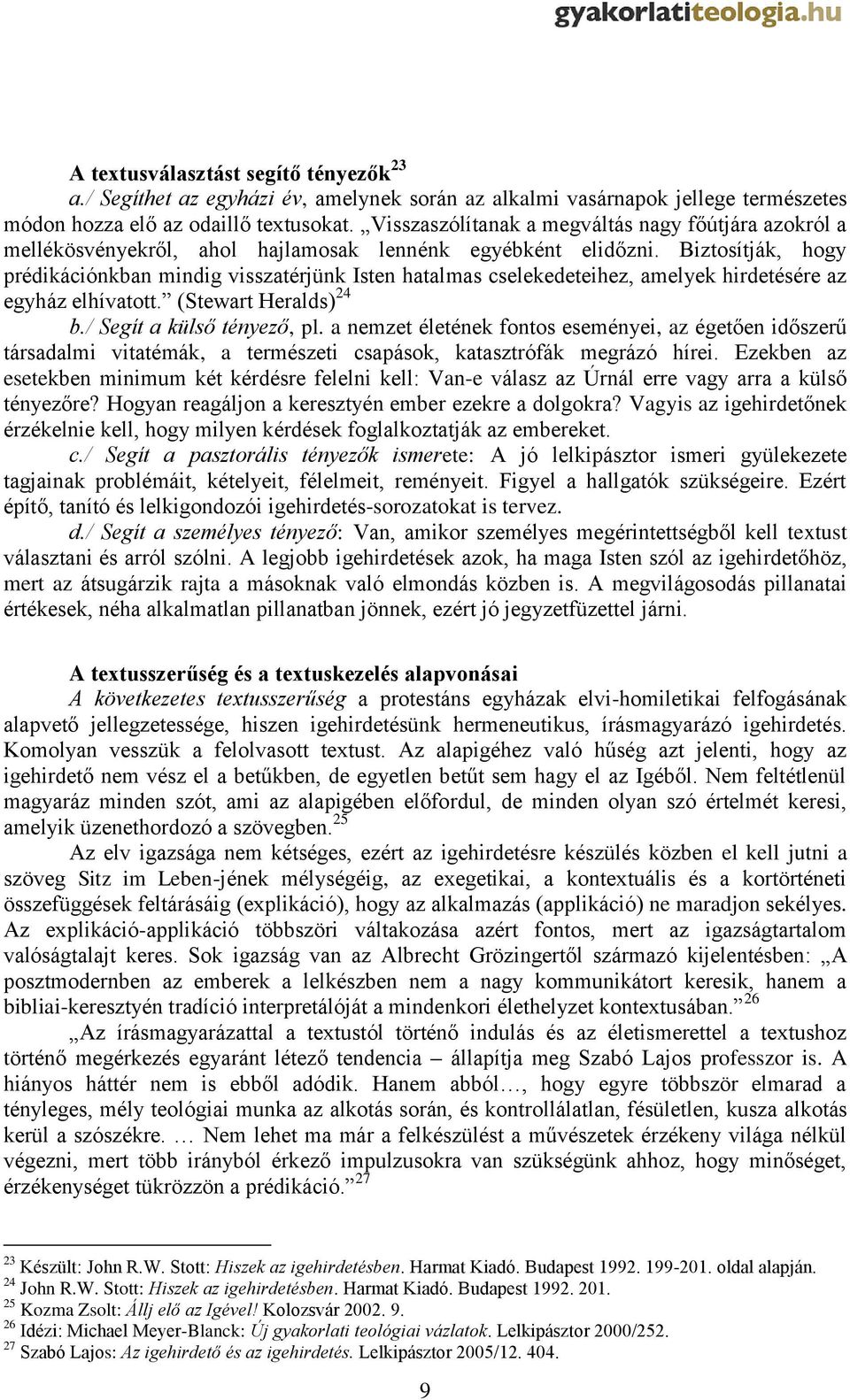 Biztosítják, hogy prédikációnkban mindig visszatérjünk Isten hatalmas cselekedeteihez, amelyek hirdetésére az egyház elhívatott. (Stewart Heralds) 24 b./ Segít a külső tényező, pl.