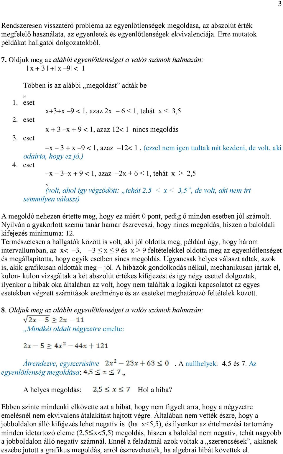 eset x+3+x 9 < 1, azaz 2x 6 < 1, tehát x < 3,5 2. eset x + 3 x + 9 < 1, azaz 12< 1 nincs megoldás 3.