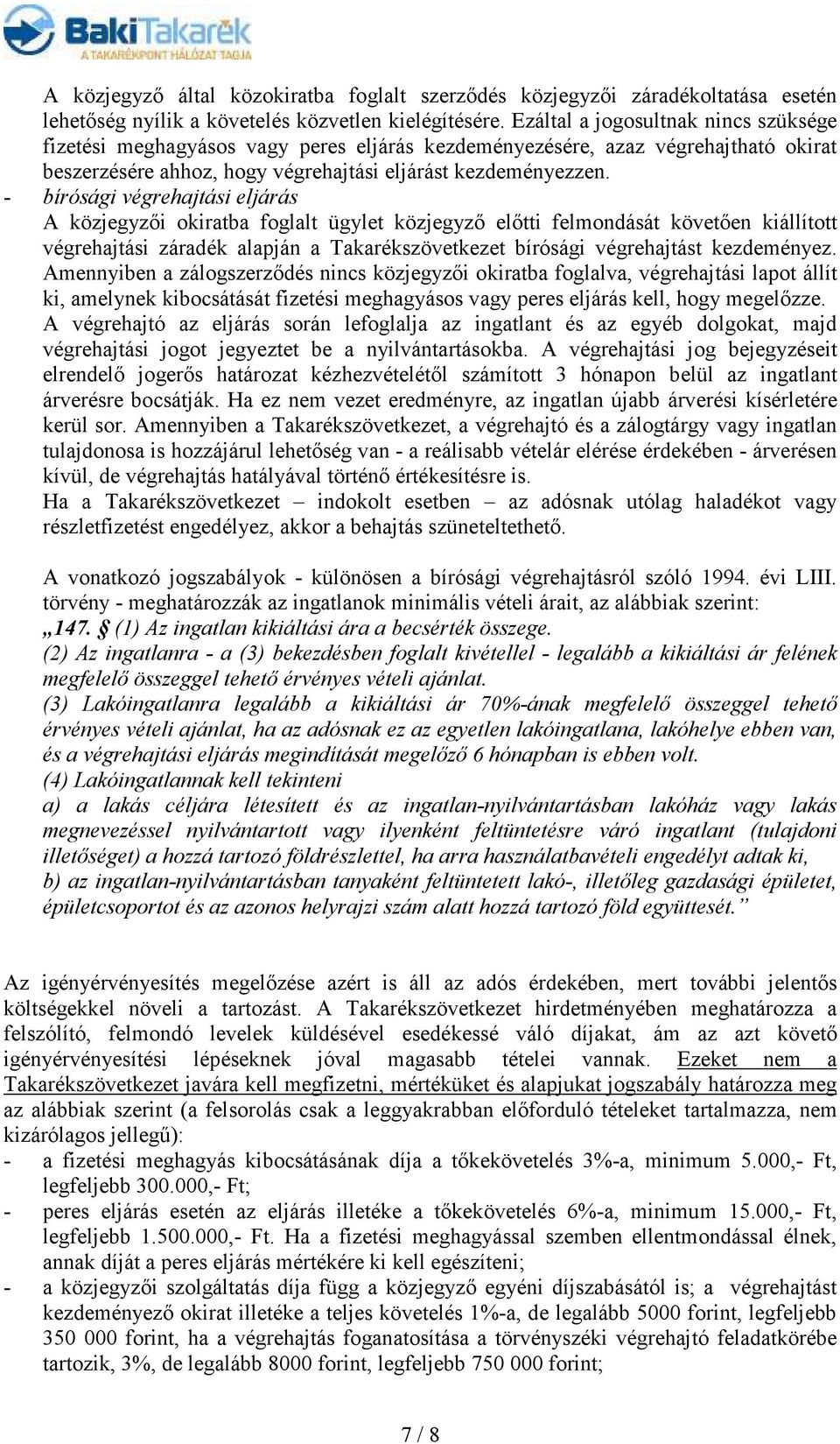 - bírósági végrehajtási eljárás A közjegyzıi okiratba foglalt ügylet közjegyzı elıtti felmondását követıen kiállított végrehajtási záradék alapján a Takarékszövetkezet bírósági végrehajtást