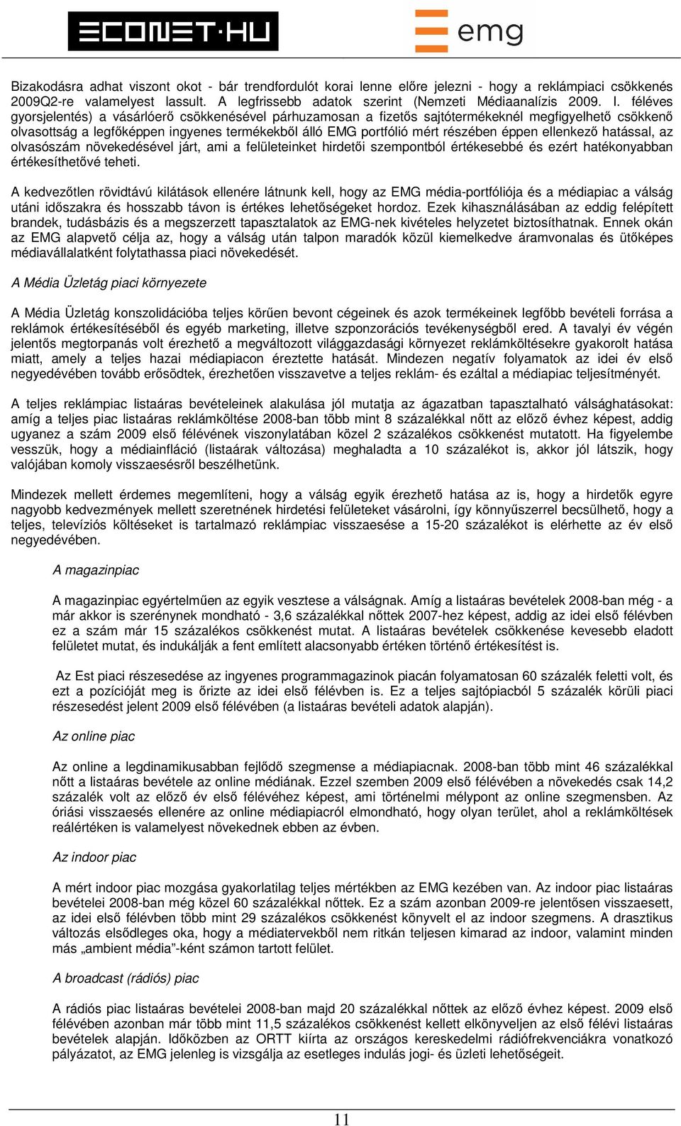 ellenkező hatással, az olvasószám növekedésével járt, ami a felületeinket hirdetői szempontból értékesebbé és ezért hatékonyabban értékesíthetővé teheti.