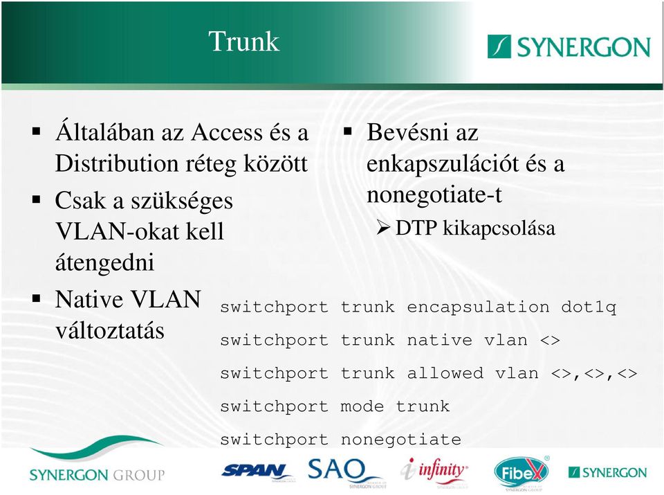 DTP kikapcsolása switchport trunk encapsulation dot1q switchport trunk native vlan