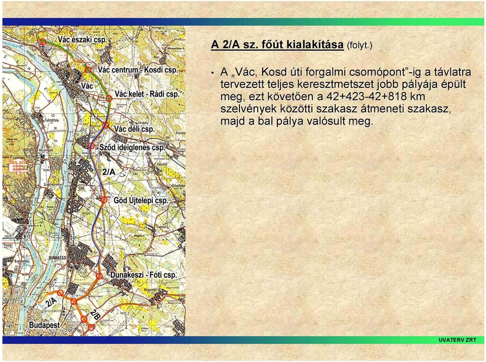 teljes keresztmetszet jobb pályp lyája épült meg, ezt követk vetően en