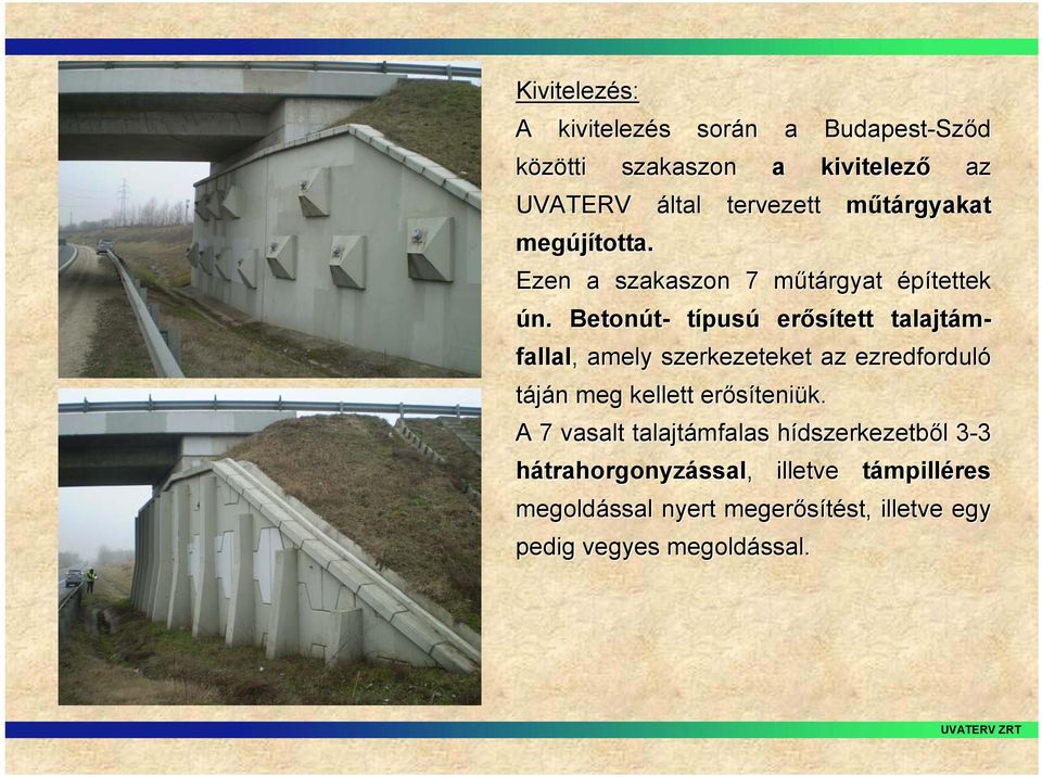 Betonút- típusú erősített talajtám- fallal, amely szerkezeteket az ezredforduló táján meg kellett erősíteni teniük.