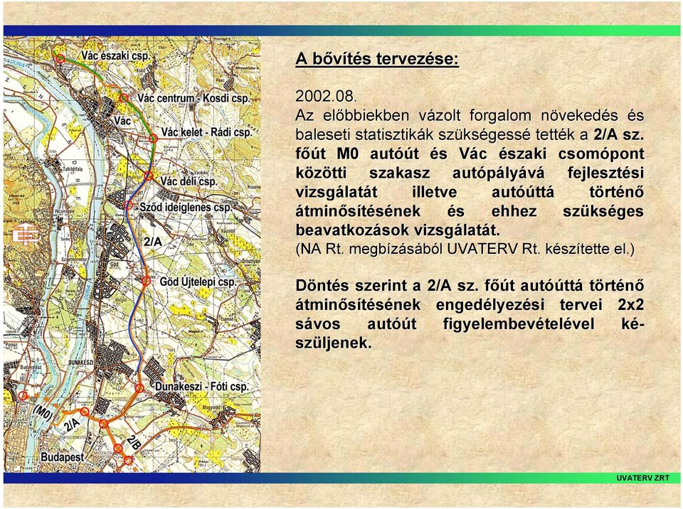 átminősítésének nek és s ehhez szüks kséges beavatkozások vizsgálat latát. t. (NA Rt. megbízásából l UVATERV Rt. készk szítette el.