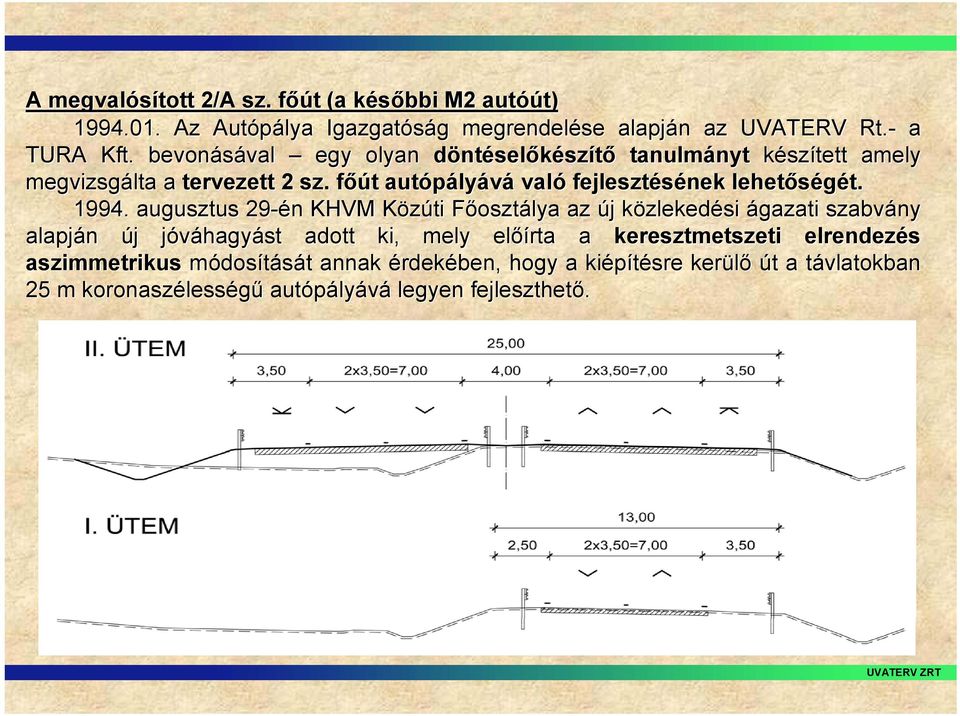 főút autópály lyává való fejlesztésének lehetőségét. 1994.