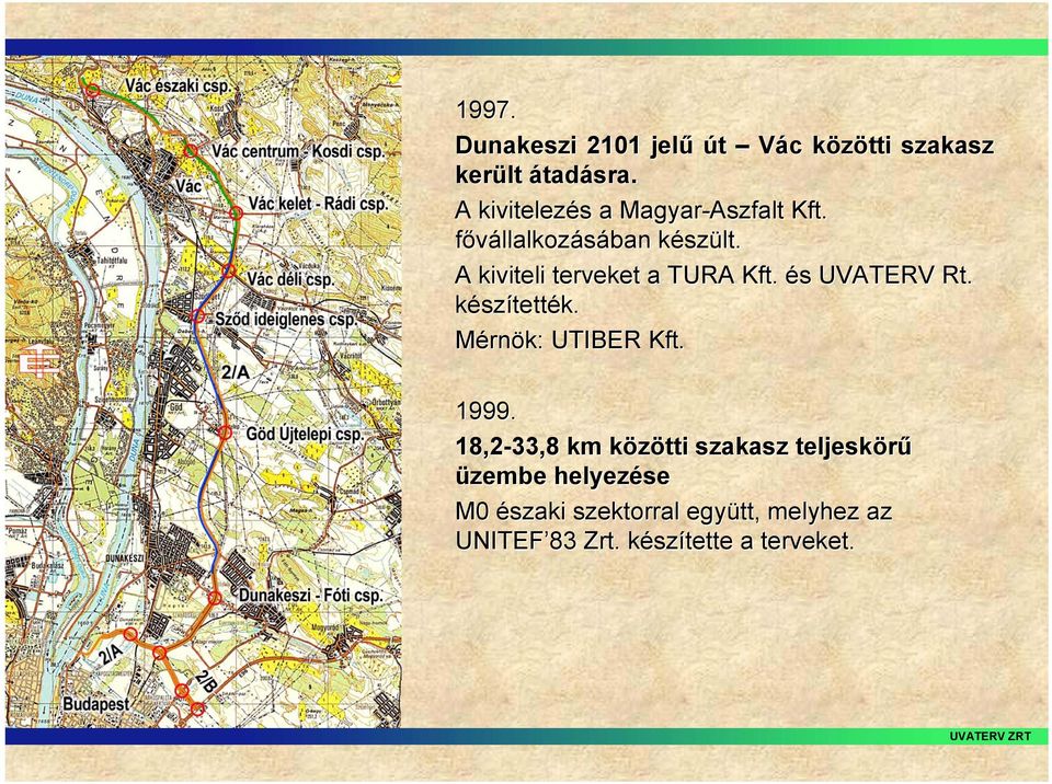 A kiviteli terveket a TURA Kft. és s UVATERV Rt. készítették. Mérnök: UTIBER Kft. 1999.