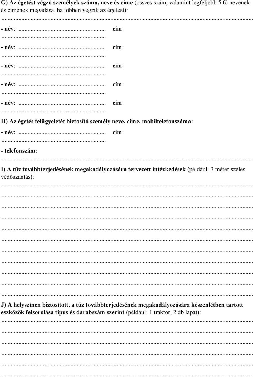 továbbterjedésének megakadályozására tervezett intézkedések (például: 3 méter széles védőszántás): J) A helyszínen biztosított, a