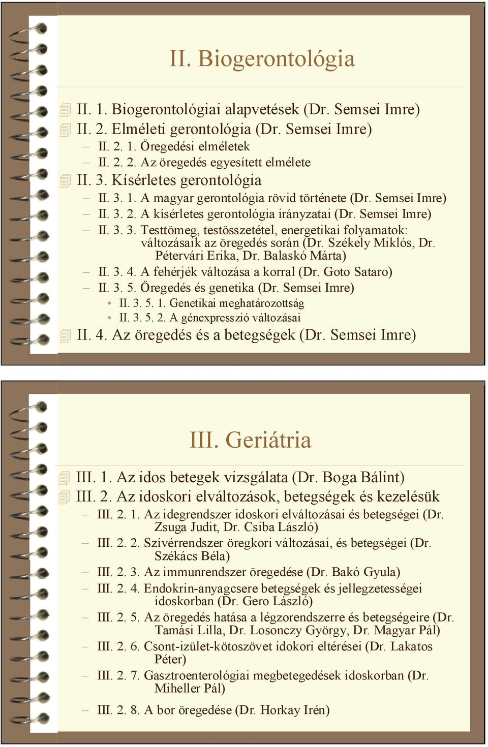 Székely Miklós, Dr. Pétervári Erika, Dr. Balaskó Márta) II. 3. 4. A fehérjék változása a korral (Dr. Goto Sataro) II. 3. 5. Öregedés és genetika (Dr. Semsei Imre) II. 3. 5. 1.