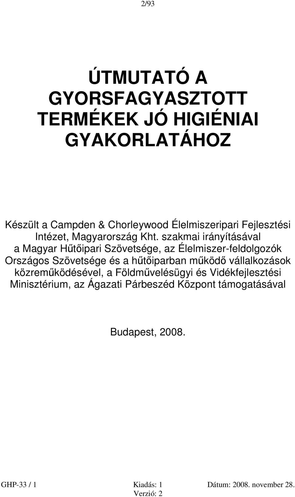 szakmai irányításával a Magyar Hűtőipari Szövetsége, az Élelmiszer-feldolgozók Országos Szövetsége és a