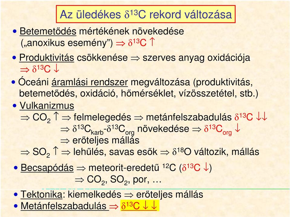 ) Vulkanizmus CO 2 felmelegedés metánfelszabadulásδ 13 C δ 13 C karb -δ 13 C org növekedése δ 13 C org erıteljes mállás SO 2 lehőlés, savas