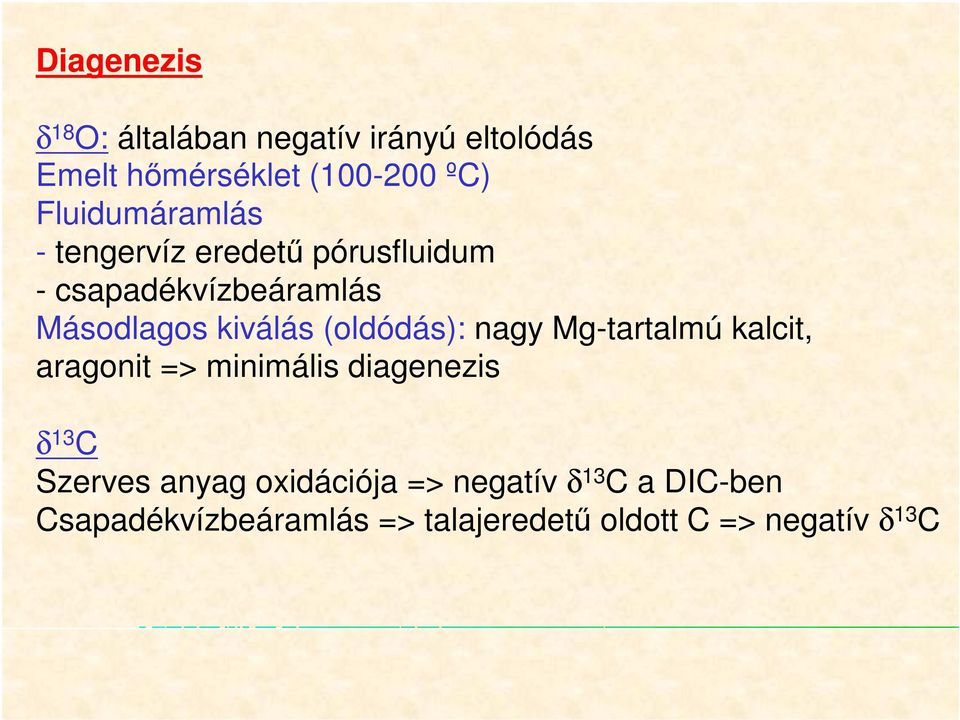 (oldódás): nagy Mg-tartalmú kalcit, aragonit => minimális diagenezis δ 13 C Szerves anyag