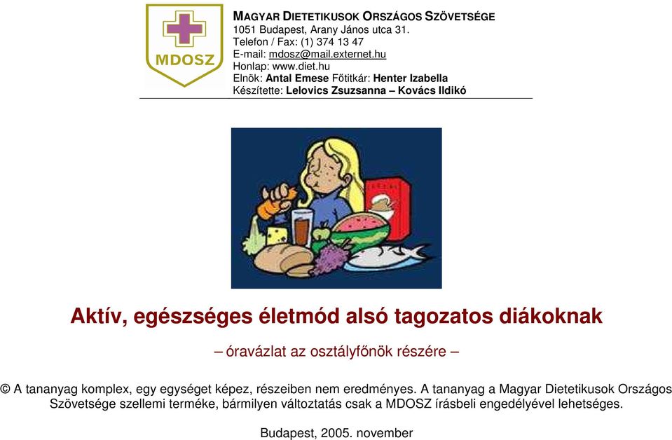 hu Elnök: Antal Emese Főtitkár: Henter Izabella Készítette: Lelovics Zsuzsanna Kovács Ildikó Aktív, egészséges életmód alsó tagozatos