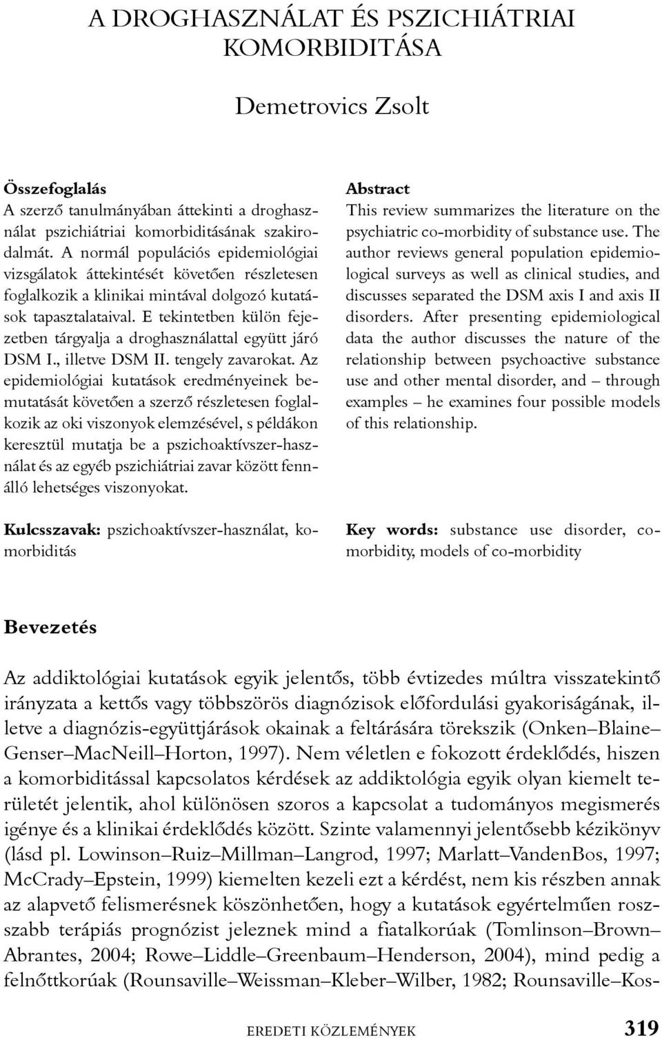 E tekintetben külön fejezetben tárgyalja a droghasználattal együtt járó DSM I., illetve DSM II. tengely zavarokat.