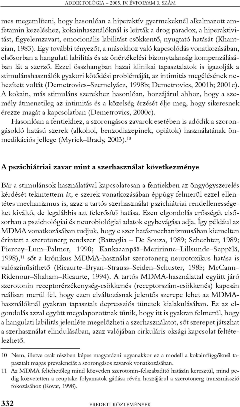 labilitást csökkentõ, nyugtató hatását (Khantzian, 1983).