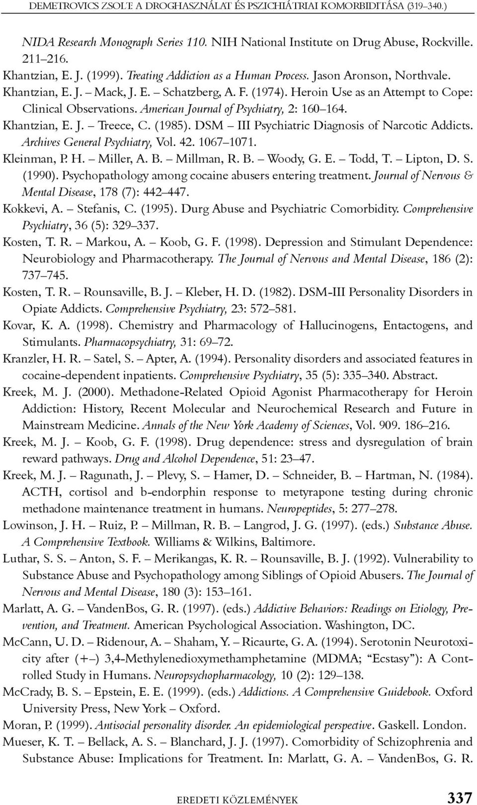 American Journal of Psychiatry, 2: 160 164. Khantzian, E. J. Treece, C. (1985). DSM III Psychiatric Diagnosis of Narcotic Addicts. Archives General Psychiatry, Vol. 42. 1067 1071. Kleinman, P. H.