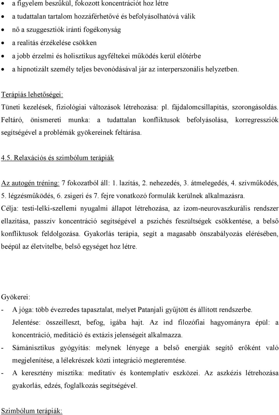 Terápiás lehetőségei: Tüneti kezelések, fiziológiai változások létrehozása: pl. fájdalomcsillapítás, szorongásoldás.