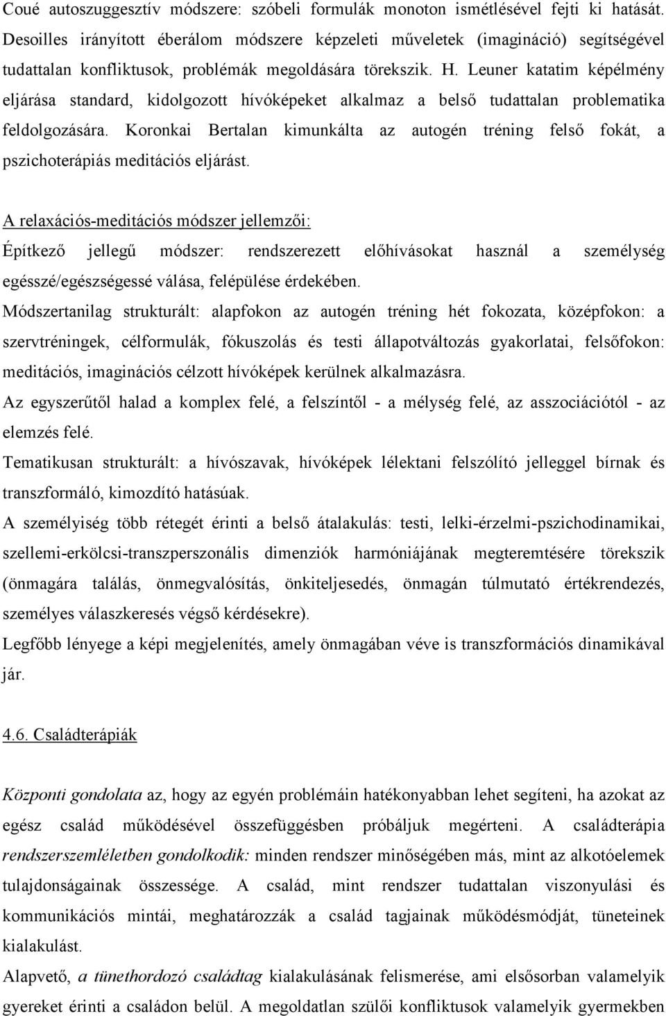 Leuner katatim képélmény eljárása standard, kidolgozott hívóképeket alkalmaz a belső tudattalan problematika feldolgozására.